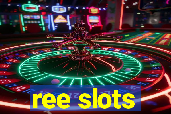 ree slots